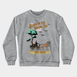 Born in the wrong Era Crewneck Sweatshirt